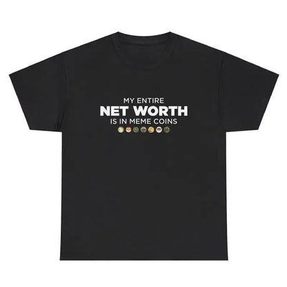 My Entire Net Worth Is In Memecoins T Shirt
